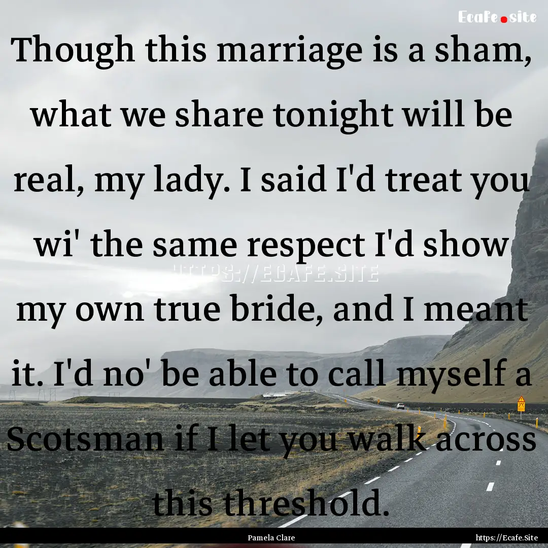 Though this marriage is a sham, what we share.... : Quote by Pamela Clare