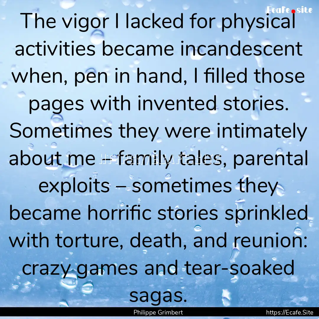 The vigor I lacked for physical activities.... : Quote by Philippe Grimbert