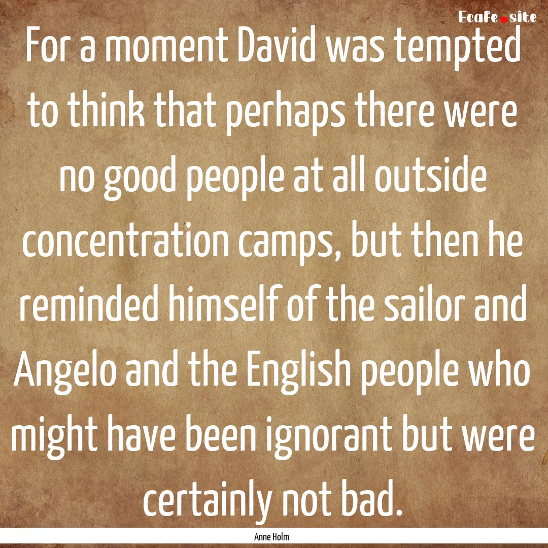 For a moment David was tempted to think that.... : Quote by Anne Holm