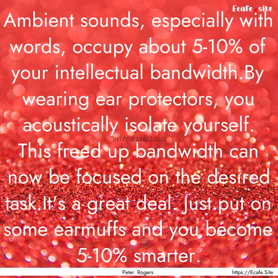 Ambient sounds, especially with words, occupy.... : Quote by Peter Rogers