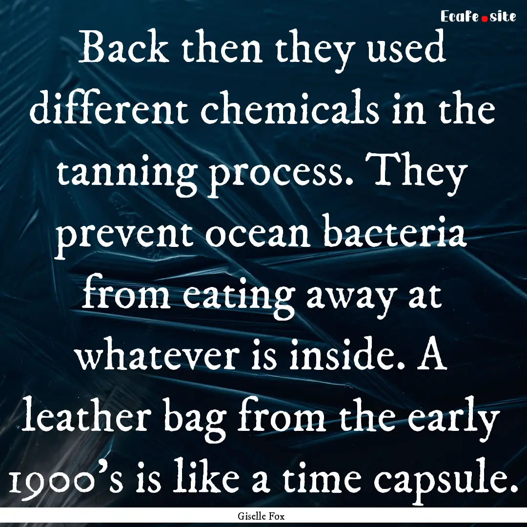 Back then they used different chemicals in.... : Quote by Giselle Fox