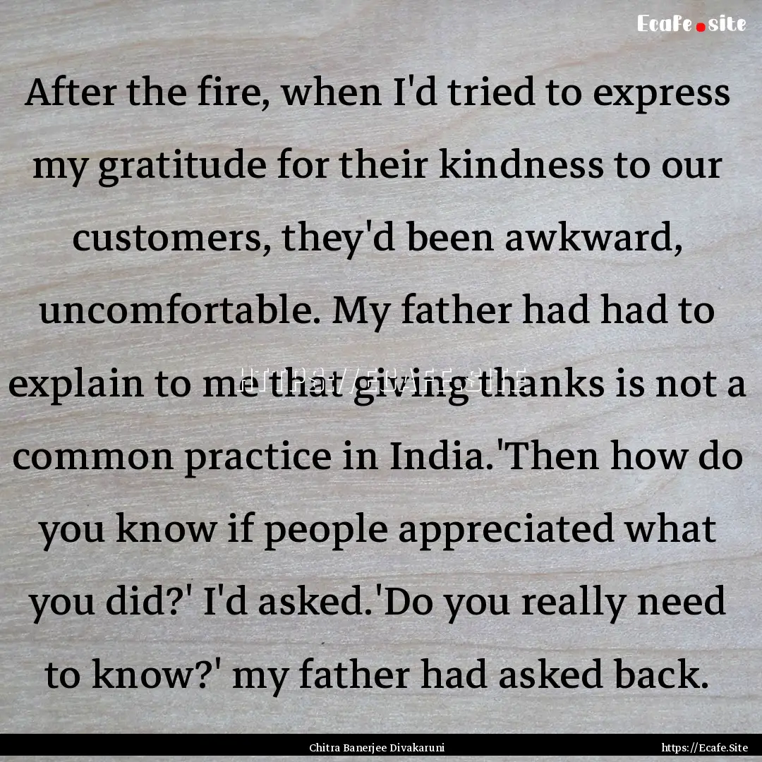 After the fire, when I'd tried to express.... : Quote by Chitra Banerjee Divakaruni