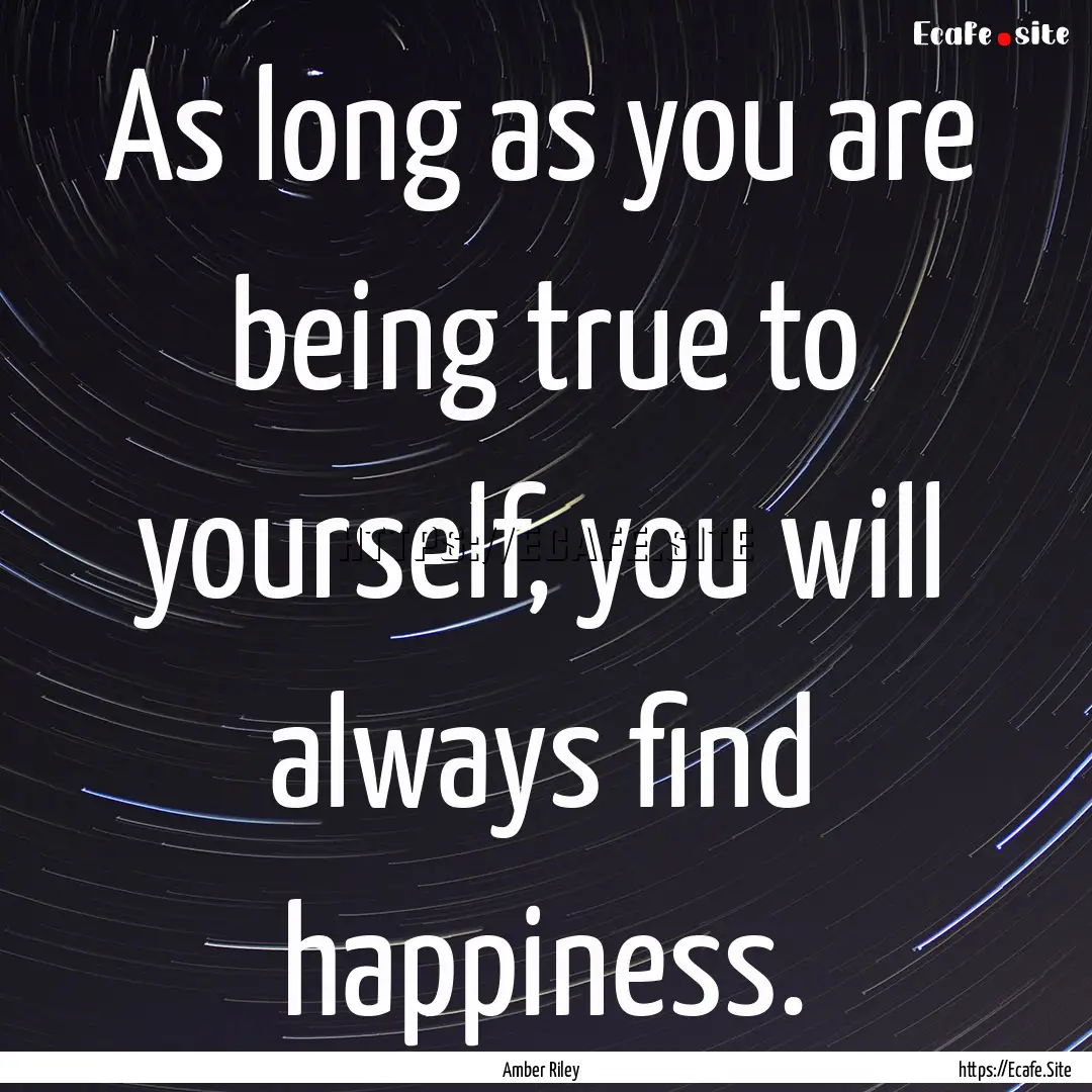 As long as you are being true to yourself,.... : Quote by Amber Riley