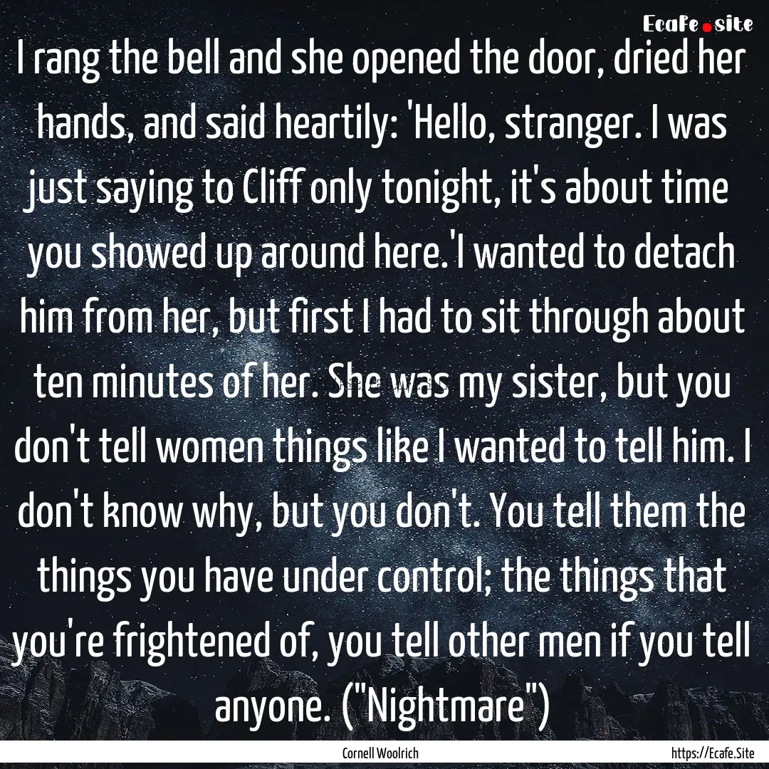 I rang the bell and she opened the door,.... : Quote by Cornell Woolrich