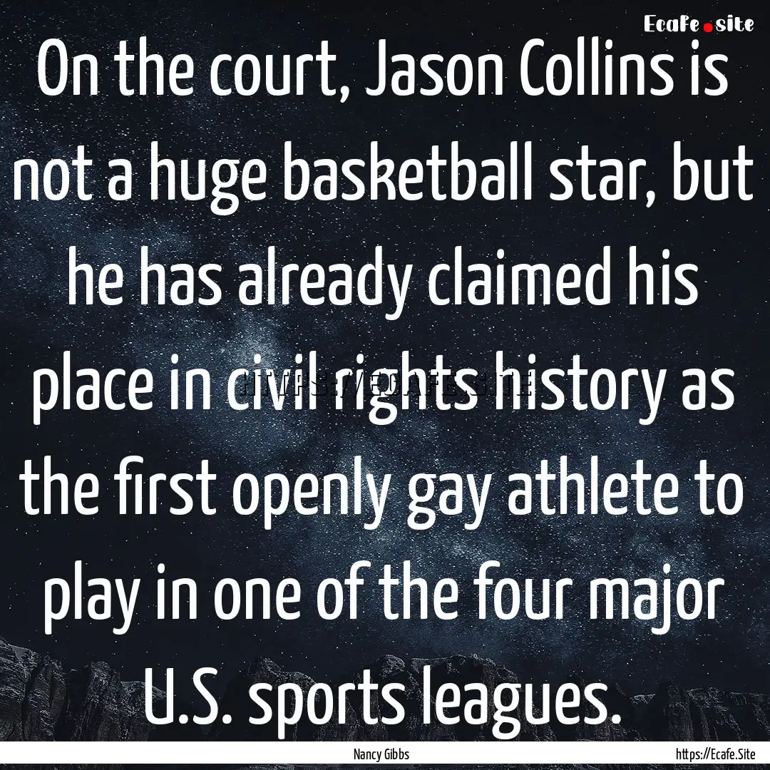 On the court, Jason Collins is not a huge.... : Quote by Nancy Gibbs