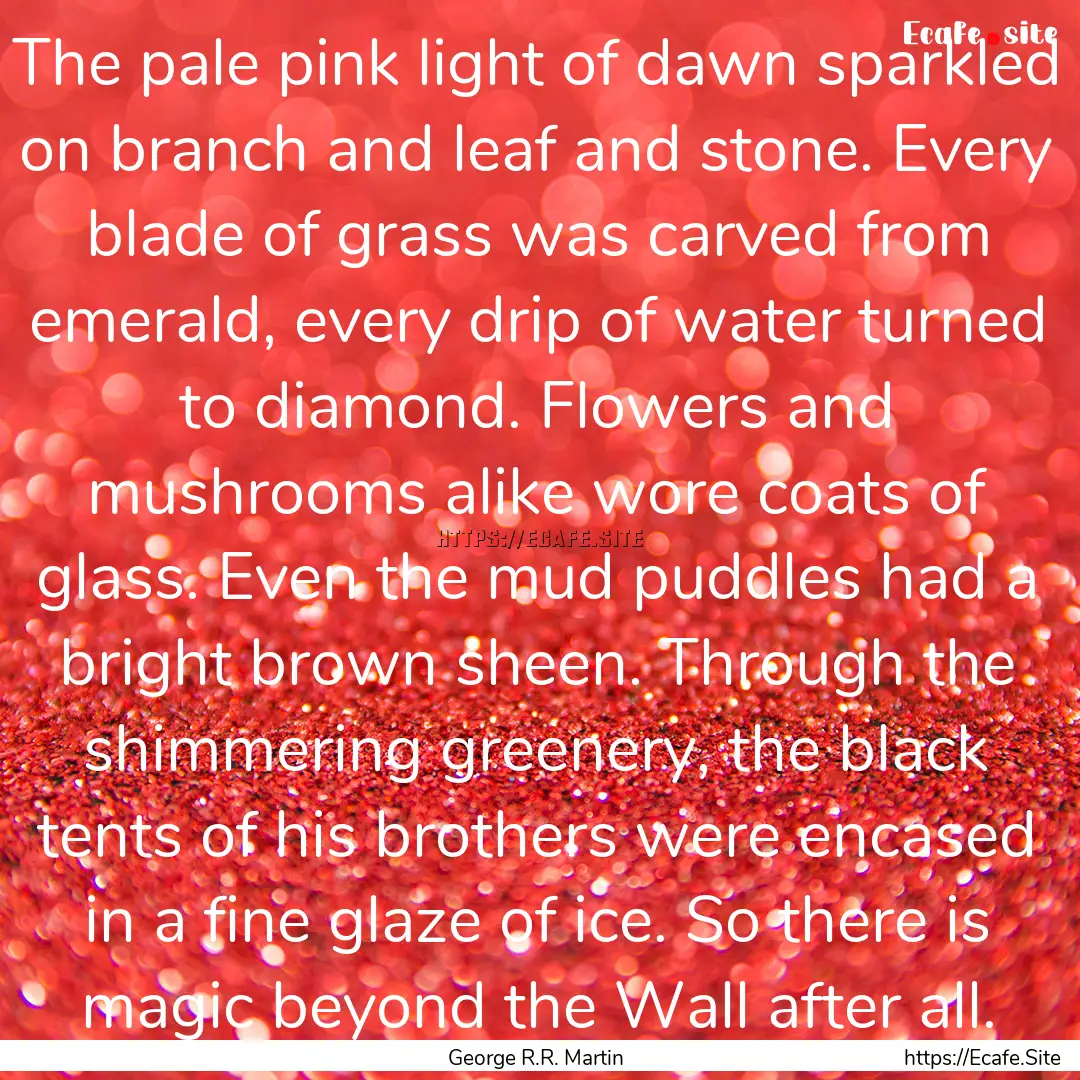 The pale pink light of dawn sparkled on branch.... : Quote by George R.R. Martin