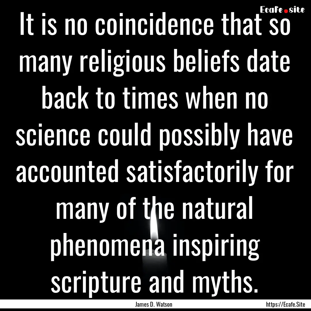 It is no coincidence that so many religious.... : Quote by James D. Watson