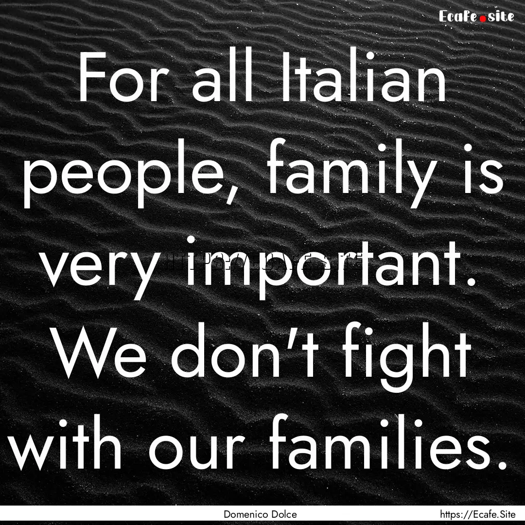 For all Italian people, family is very important..... : Quote by Domenico Dolce