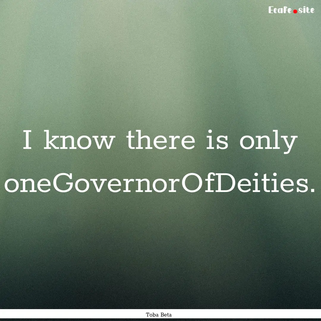 I know there is only oneGovernorOfDeities..... : Quote by Toba Beta