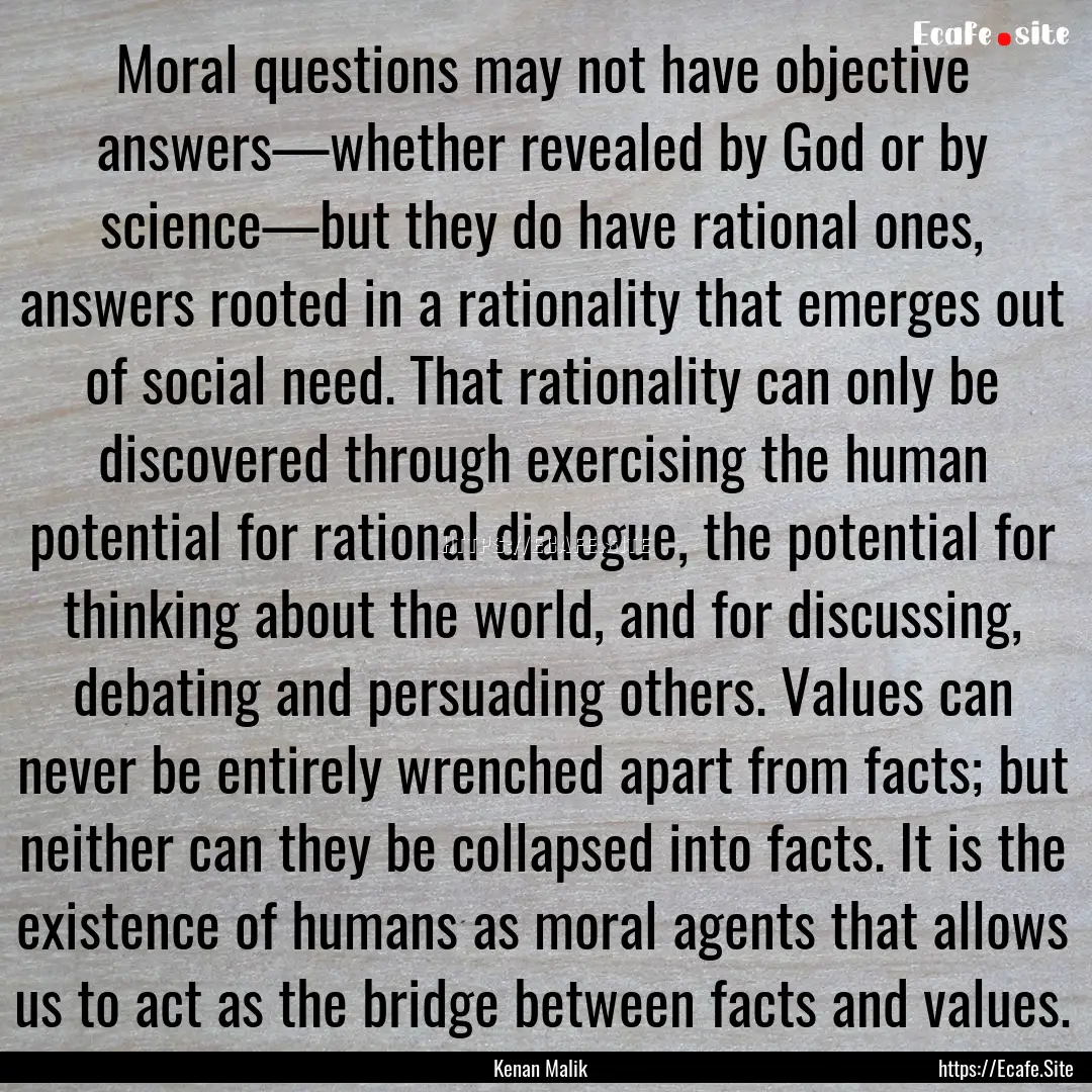 Moral questions may not have objective answers—whether.... : Quote by Kenan Malik