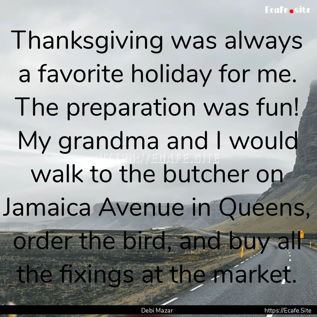 Thanksgiving was always a favorite holiday.... : Quote by Debi Mazar