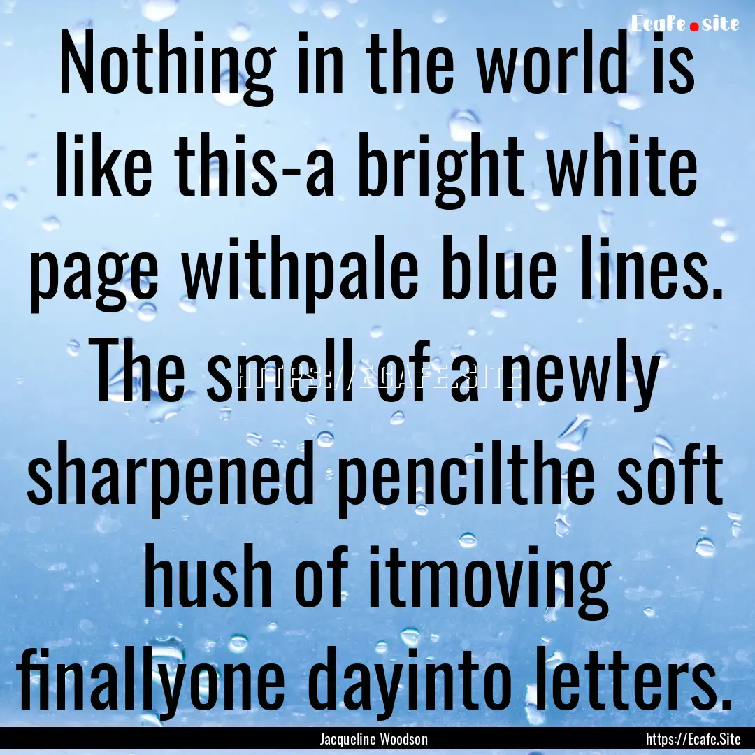 Nothing in the world is like this-a bright.... : Quote by Jacqueline Woodson