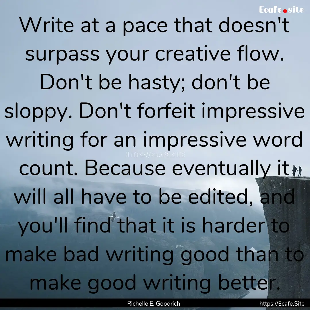 Write at a pace that doesn't surpass your.... : Quote by Richelle E. Goodrich