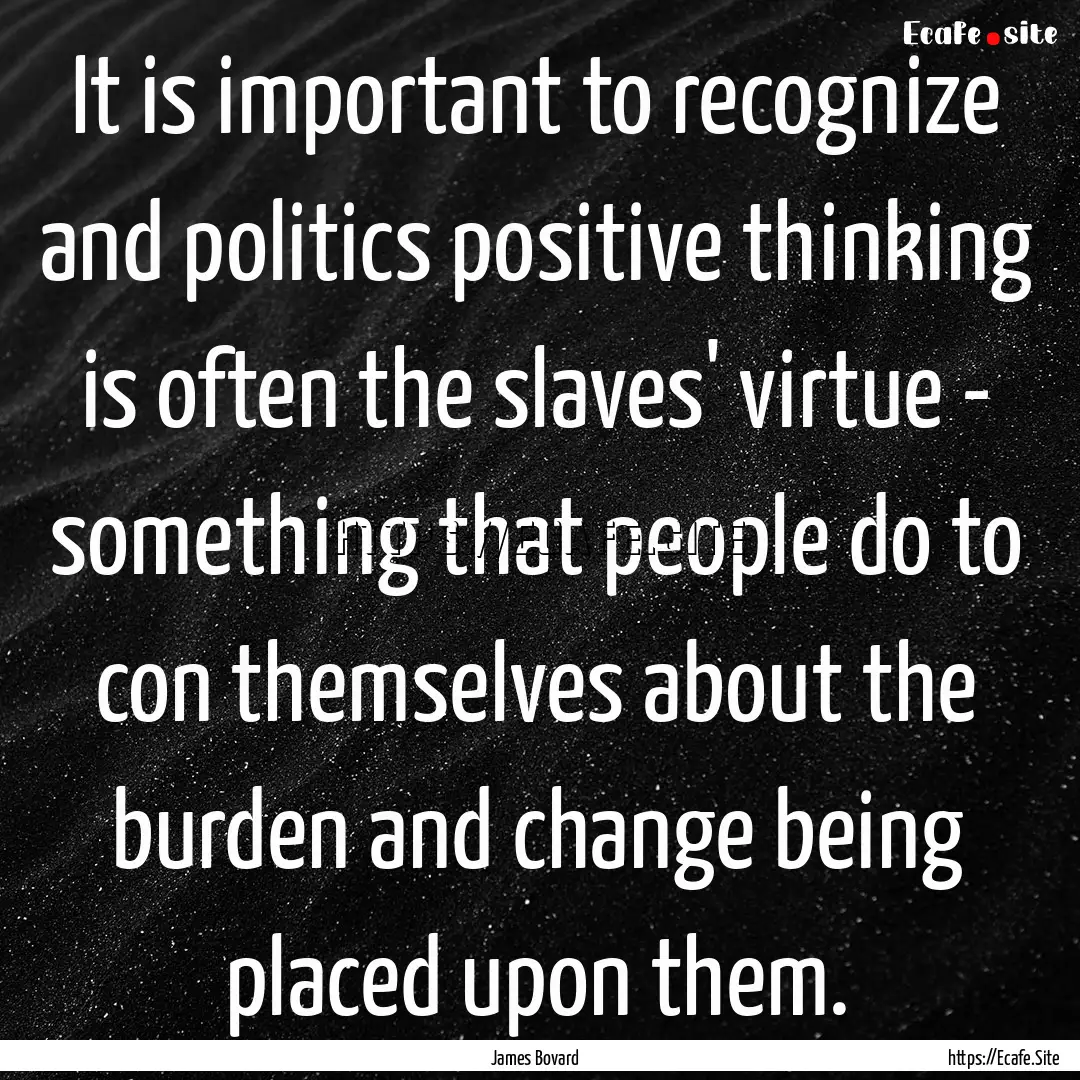 It is important to recognize and politics.... : Quote by James Bovard