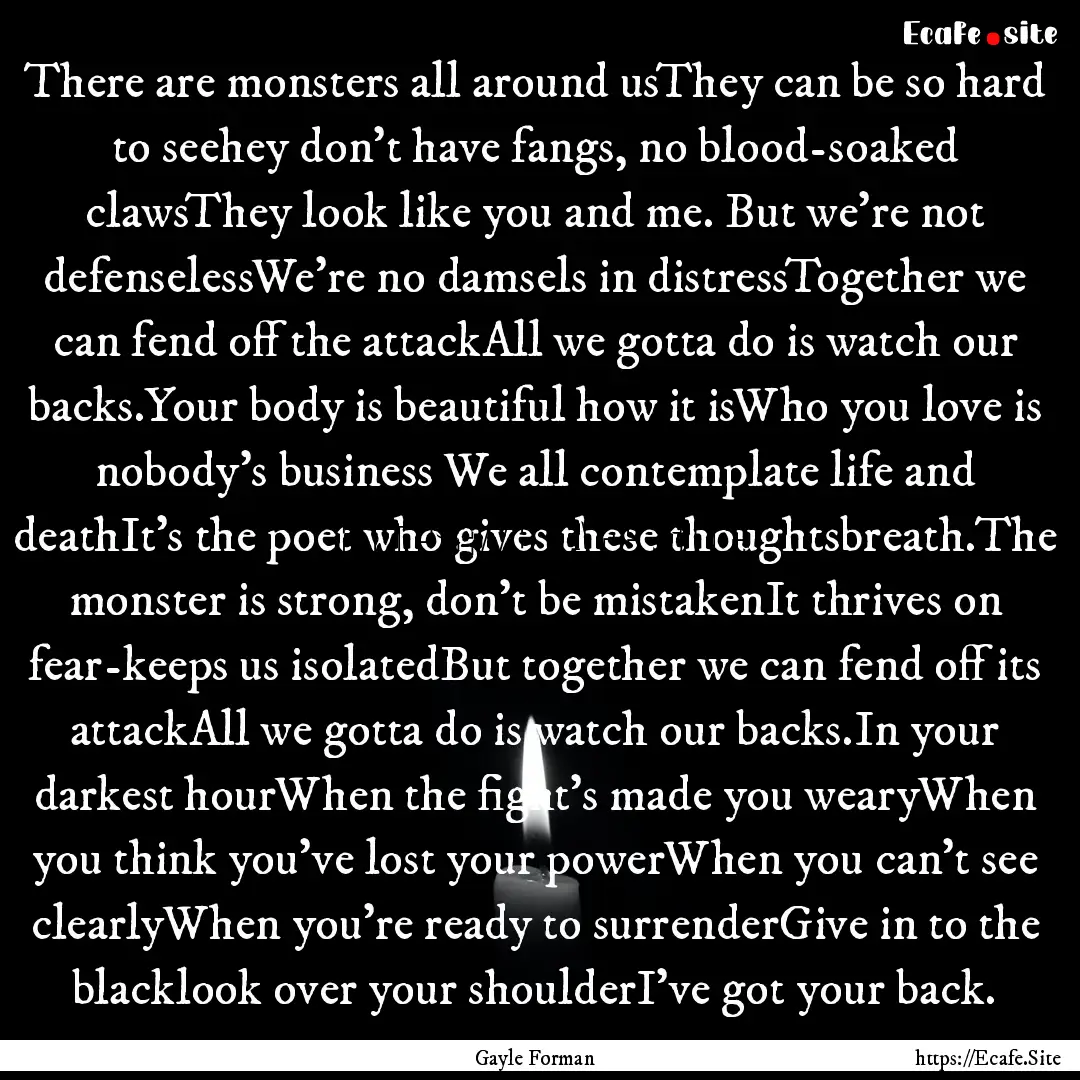 There are monsters all around usThey can.... : Quote by Gayle Forman