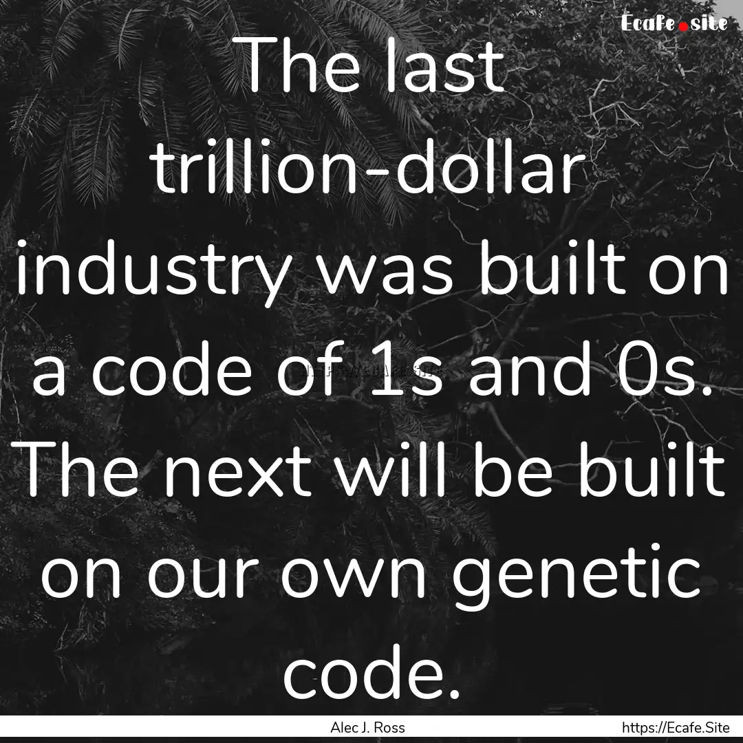 The last trillion-dollar industry was built.... : Quote by Alec J. Ross