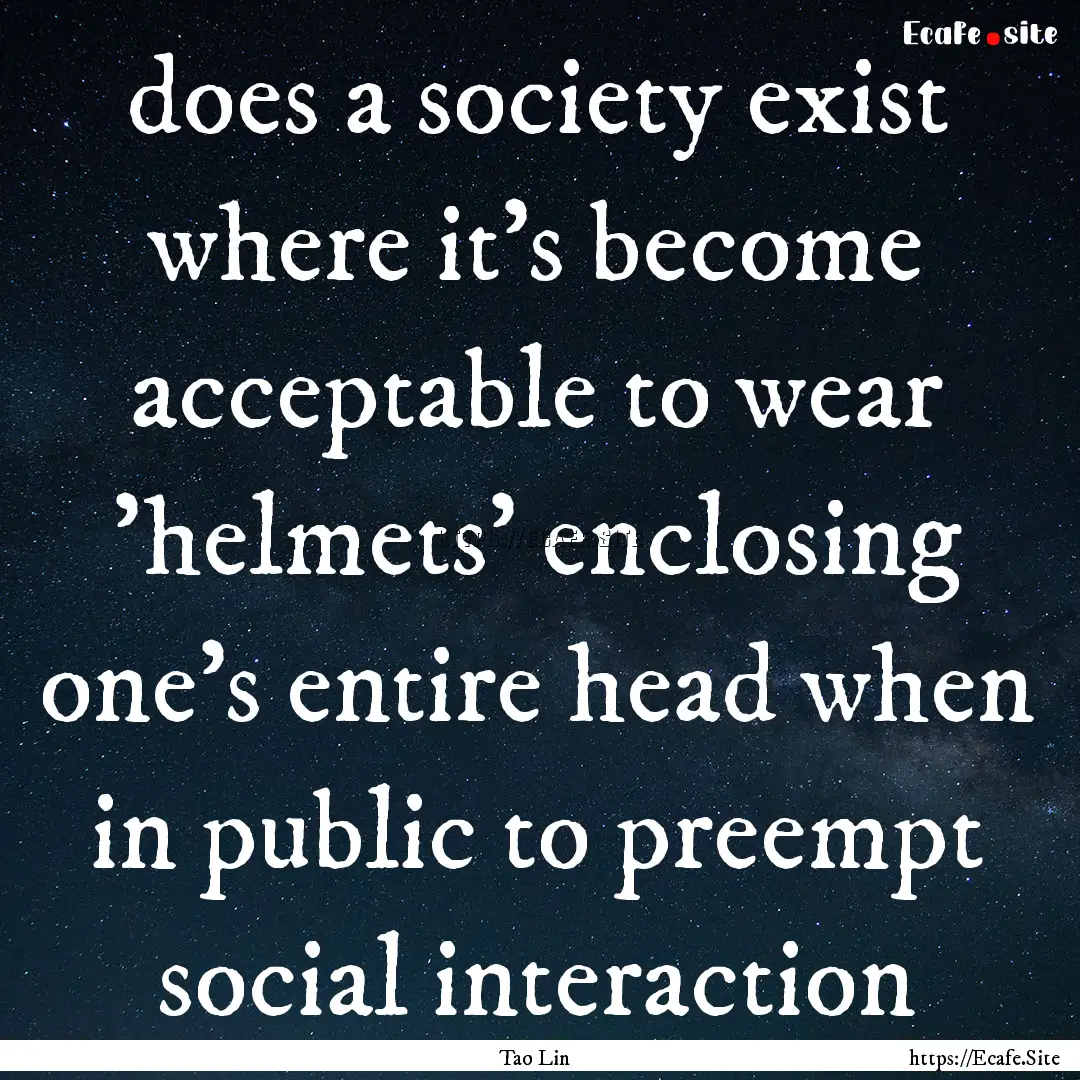 does a society exist where it's become acceptable.... : Quote by Tao Lin