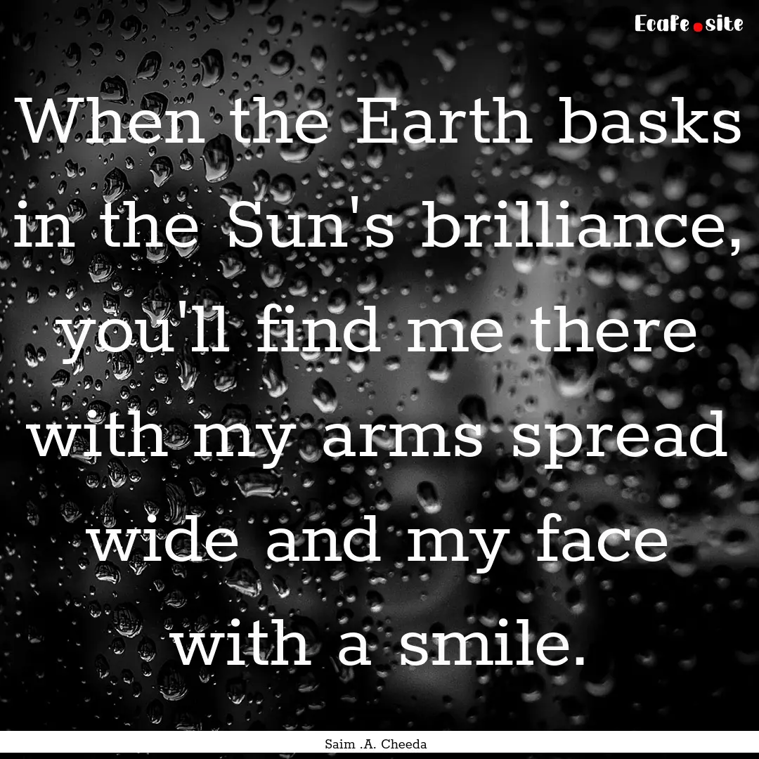 When the Earth basks in the Sun's brilliance,.... : Quote by Saim .A. Cheeda