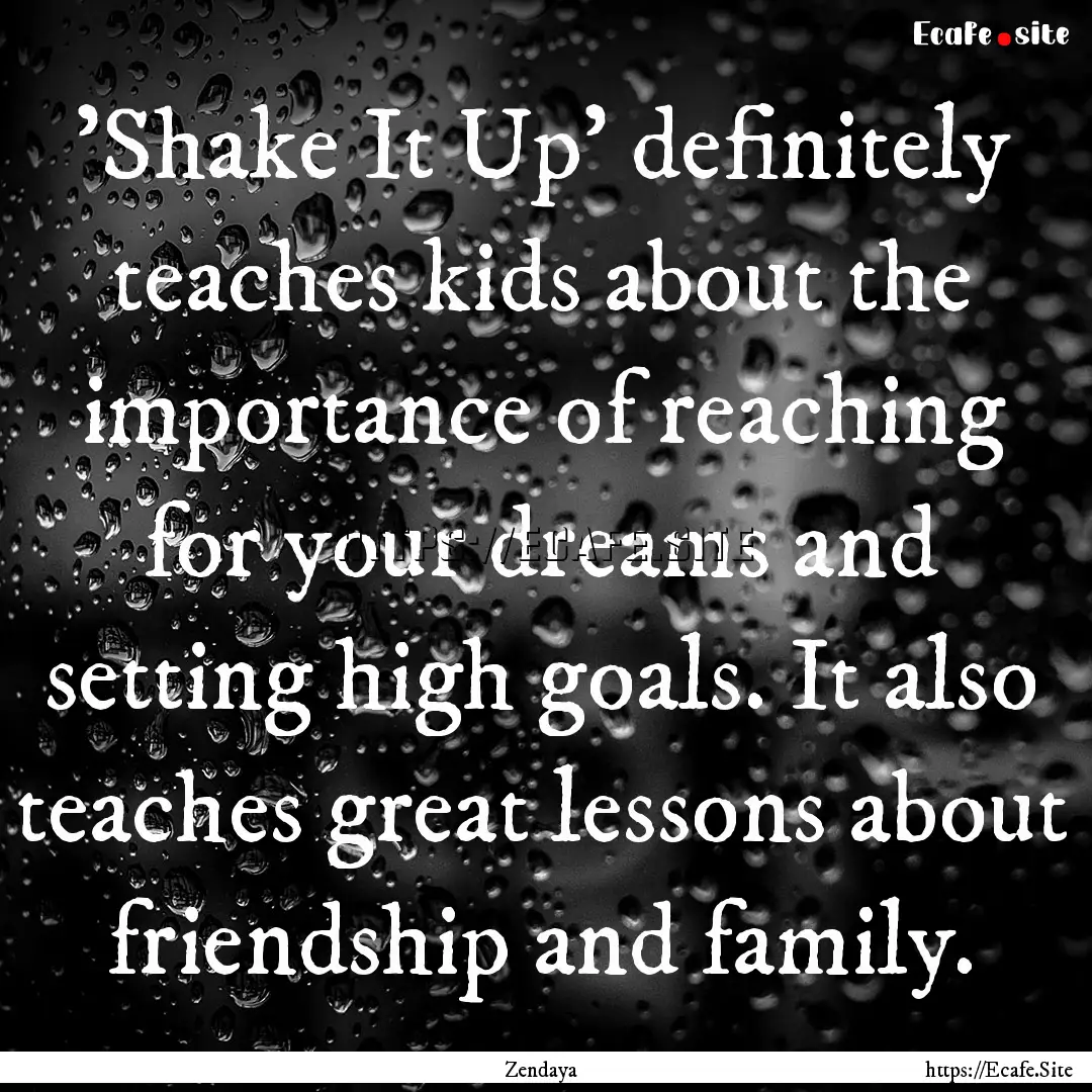 'Shake It Up' definitely teaches kids about.... : Quote by Zendaya