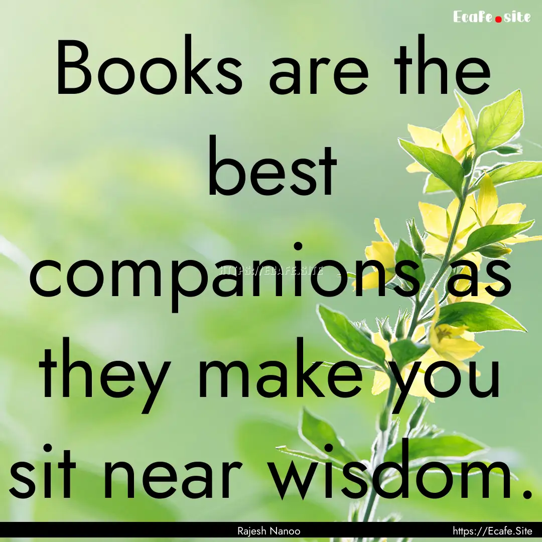 Books are the best companions as they make.... : Quote by Rajesh Nanoo