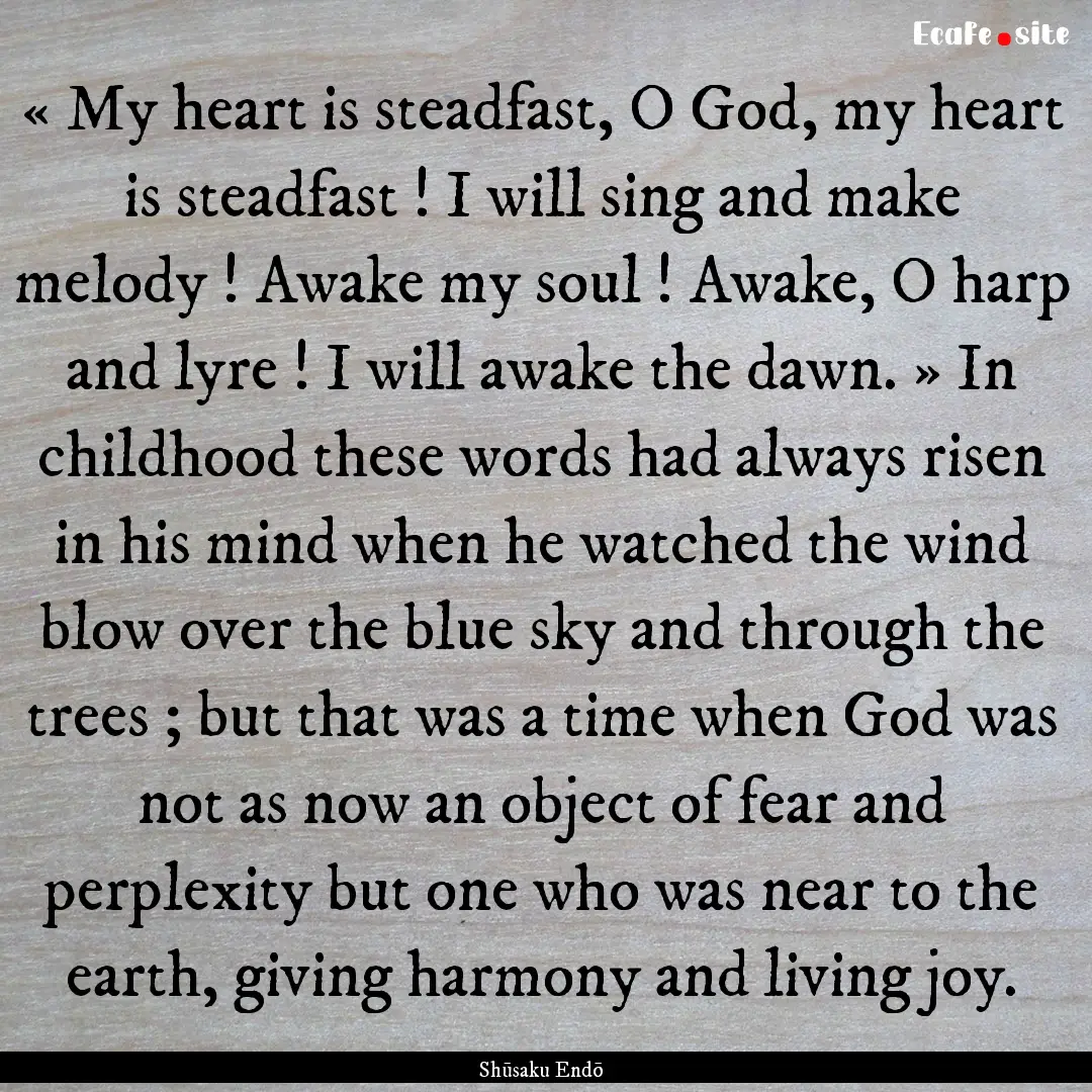 « My heart is steadfast, O God, my heart.... : Quote by Shūsaku Endō