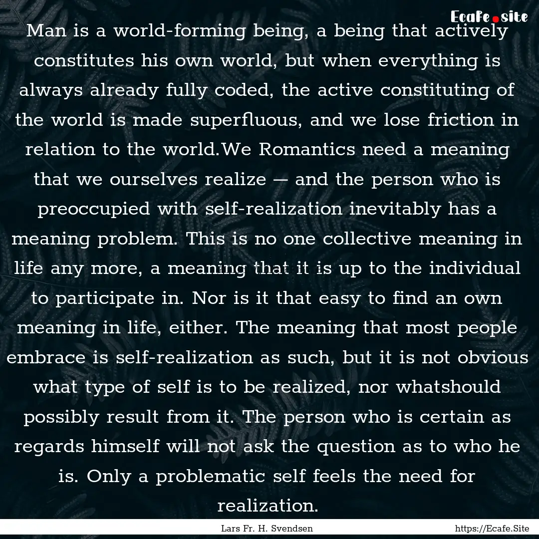 Man is a world-forming being, a being that.... : Quote by Lars Fr. H. Svendsen