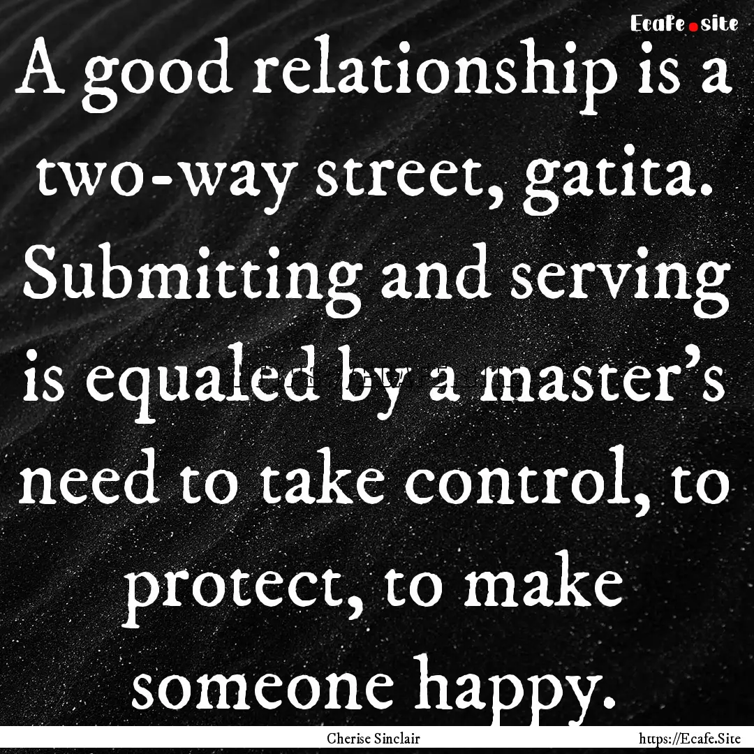 A good relationship is a two-way street,.... : Quote by Cherise Sinclair