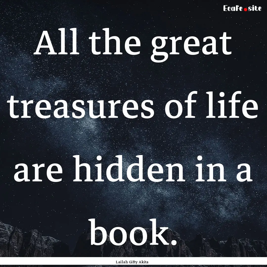 All the great treasures of life are hidden.... : Quote by Lailah Gifty Akita