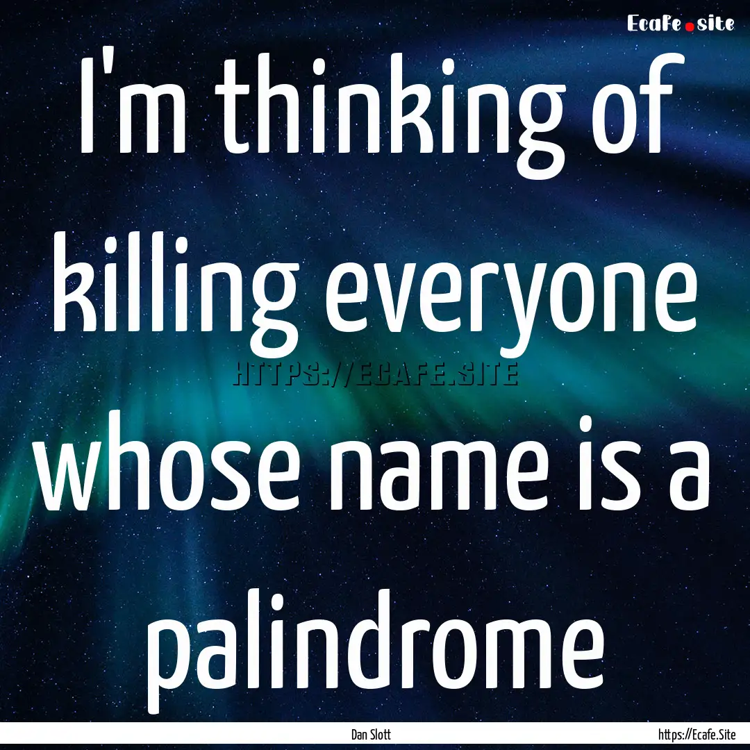 I'm thinking of killing everyone whose name.... : Quote by Dan Slott