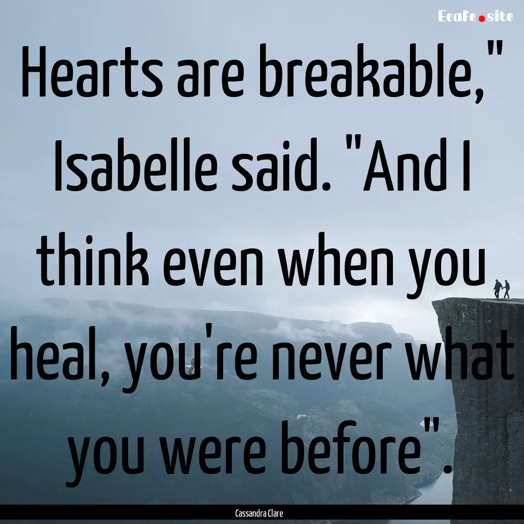 Hearts are breakable,