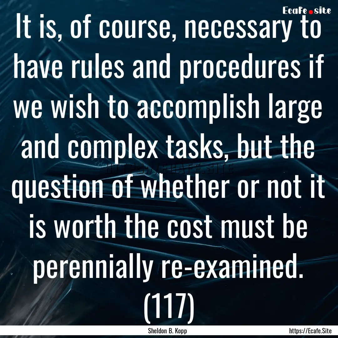 It is, of course, necessary to have rules.... : Quote by Sheldon B. Kopp