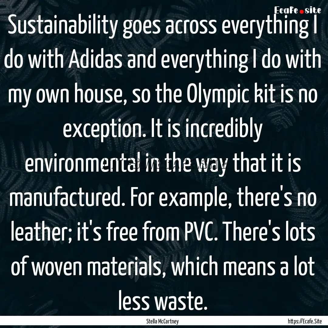 Sustainability goes across everything I do.... : Quote by Stella McCartney