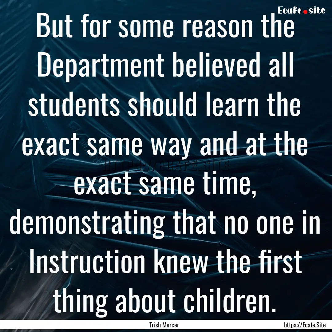 But for some reason the Department believed.... : Quote by Trish Mercer