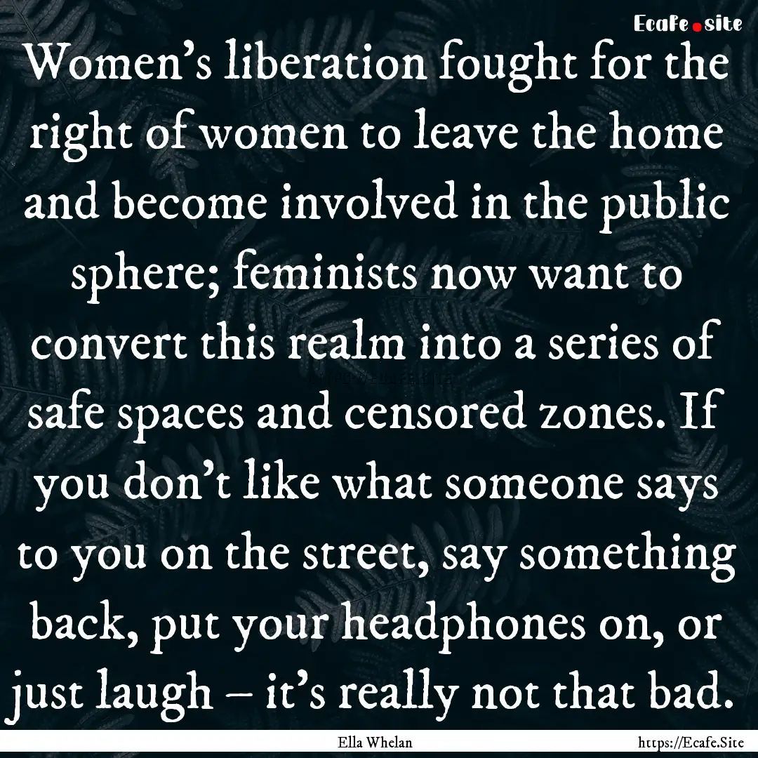 Women’s liberation fought for the right.... : Quote by Ella Whelan