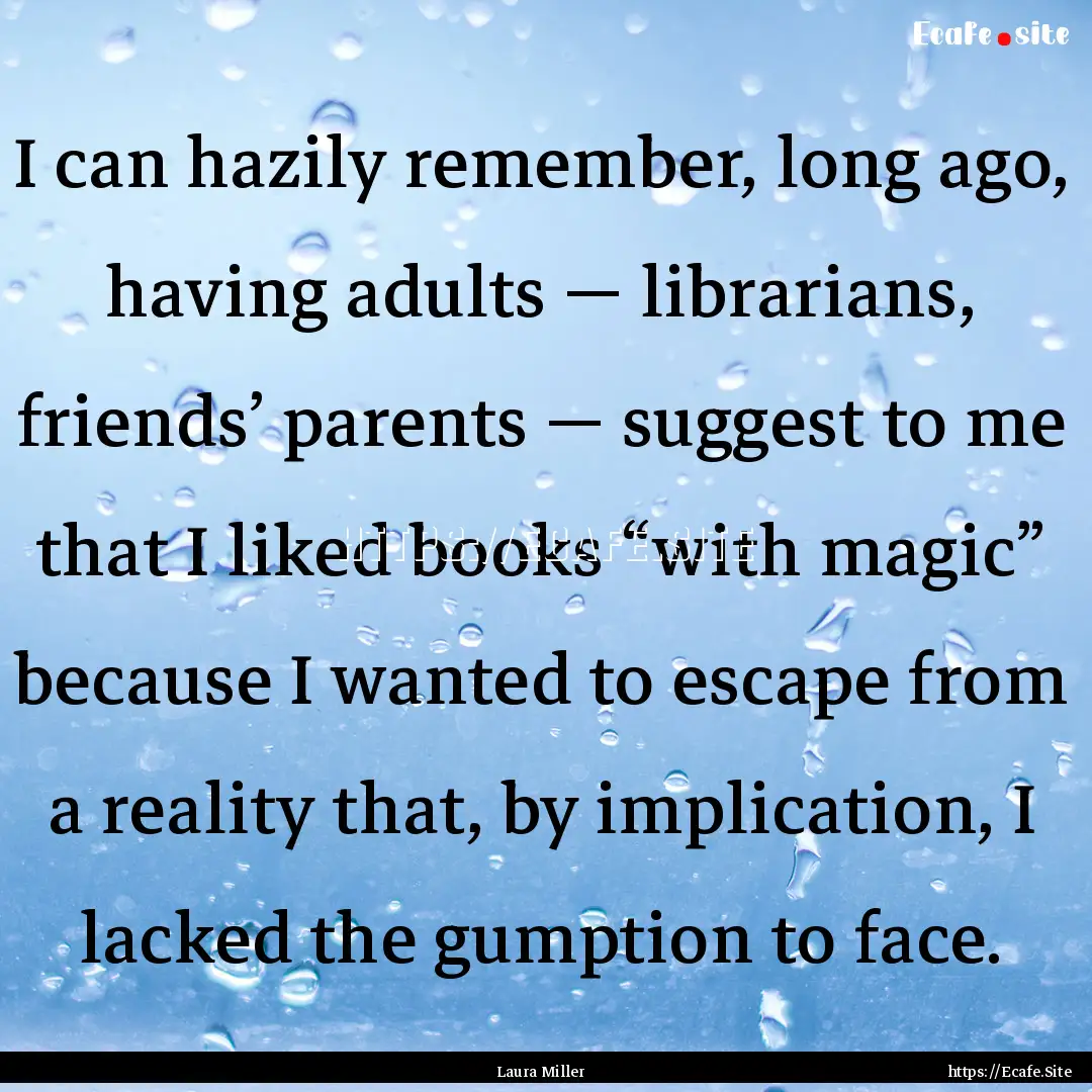 I can hazily remember, long ago, having adults.... : Quote by Laura Miller