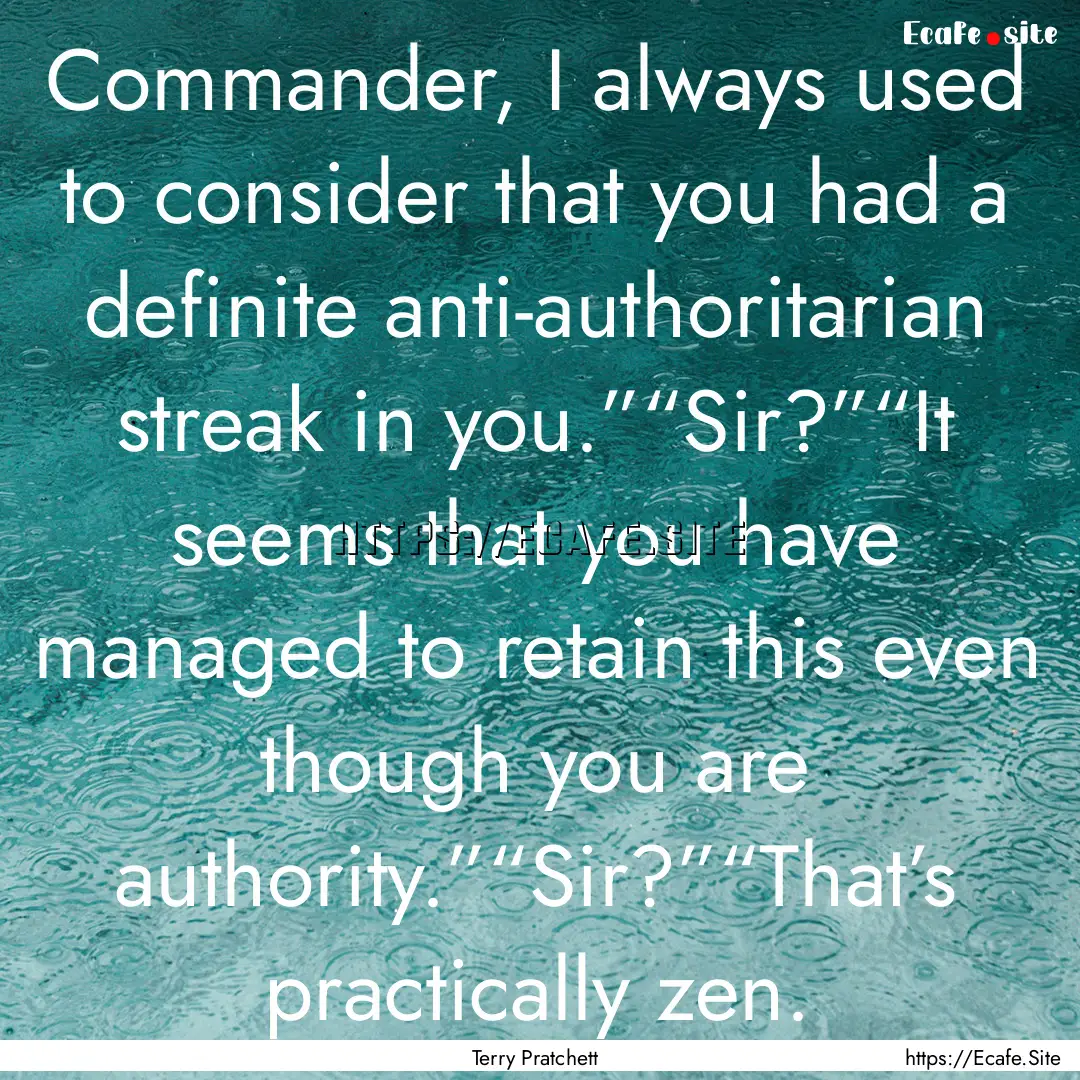 Commander, I always used to consider that.... : Quote by Terry Pratchett