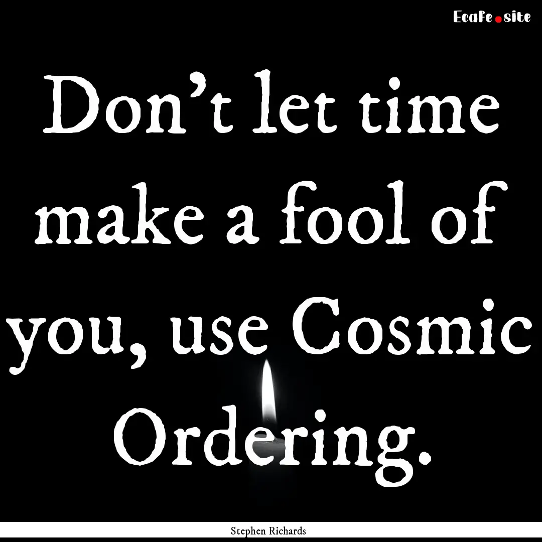 Don’t let time make a fool of you, use.... : Quote by Stephen Richards