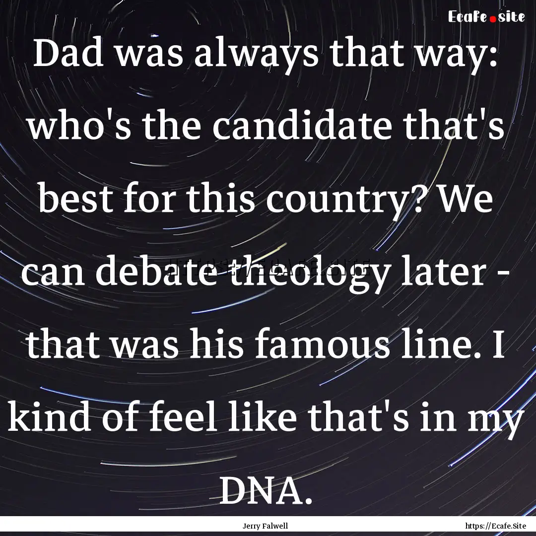 Dad was always that way: who's the candidate.... : Quote by Jerry Falwell