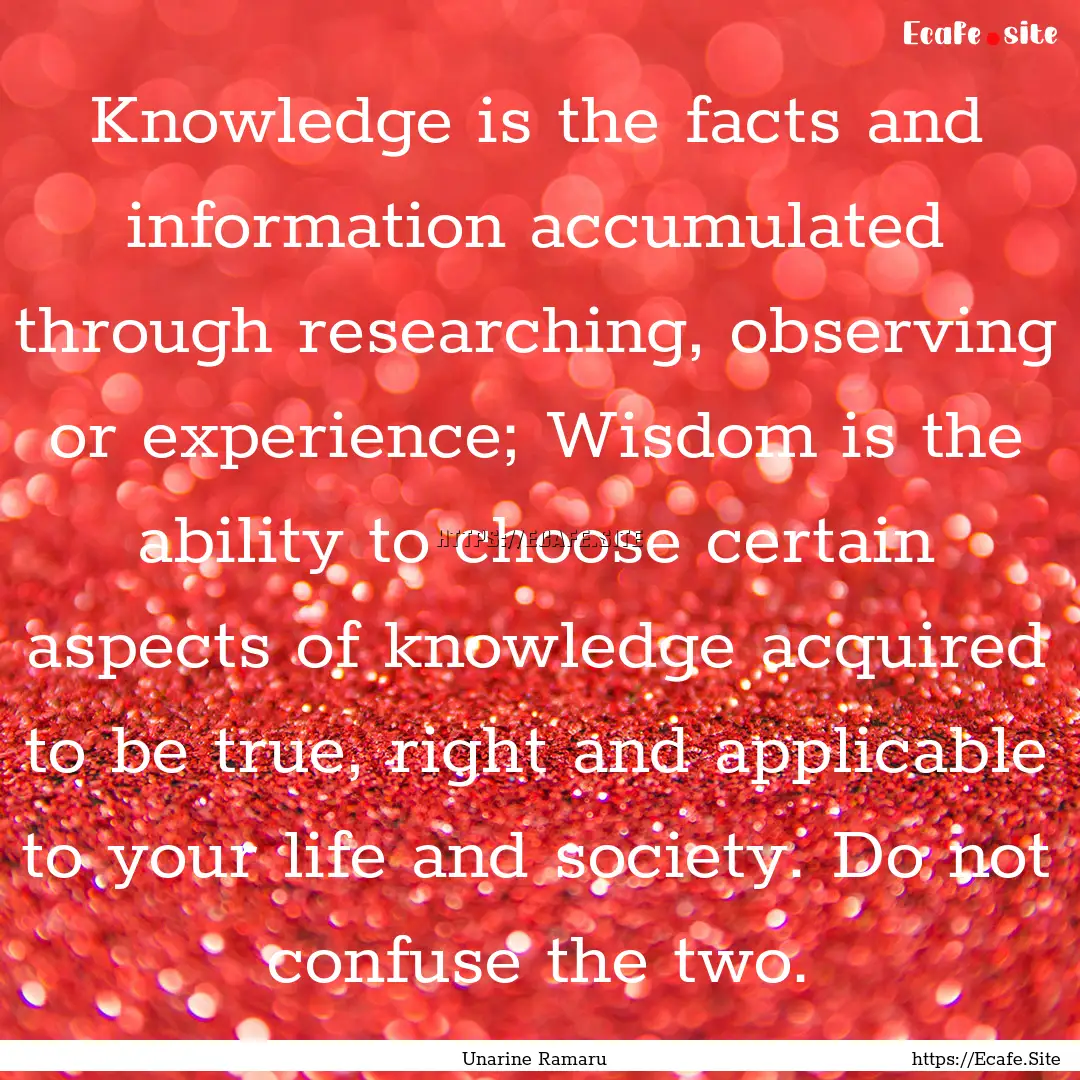 Knowledge is the facts and information accumulated.... : Quote by Unarine Ramaru