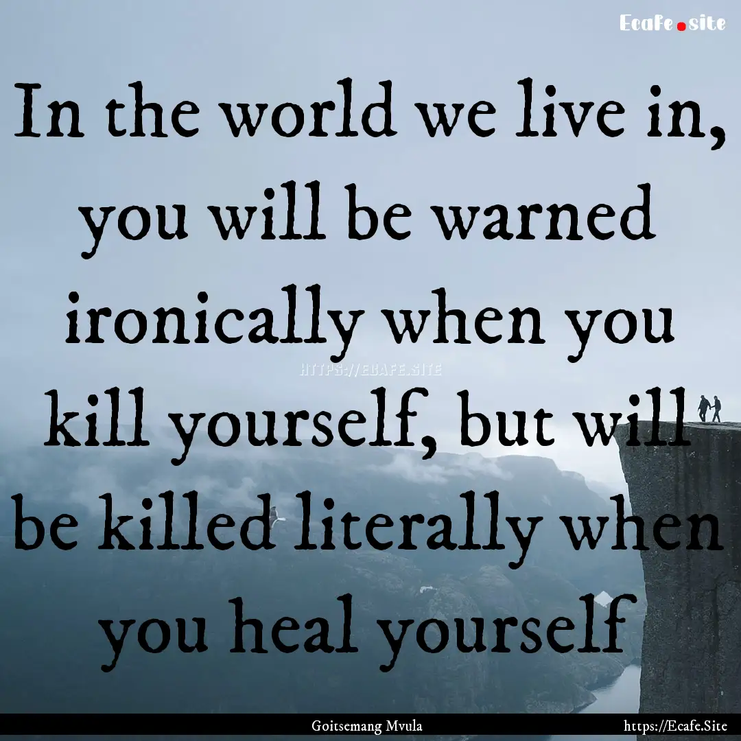 In the world we live in, you will be warned.... : Quote by Goitsemang Mvula