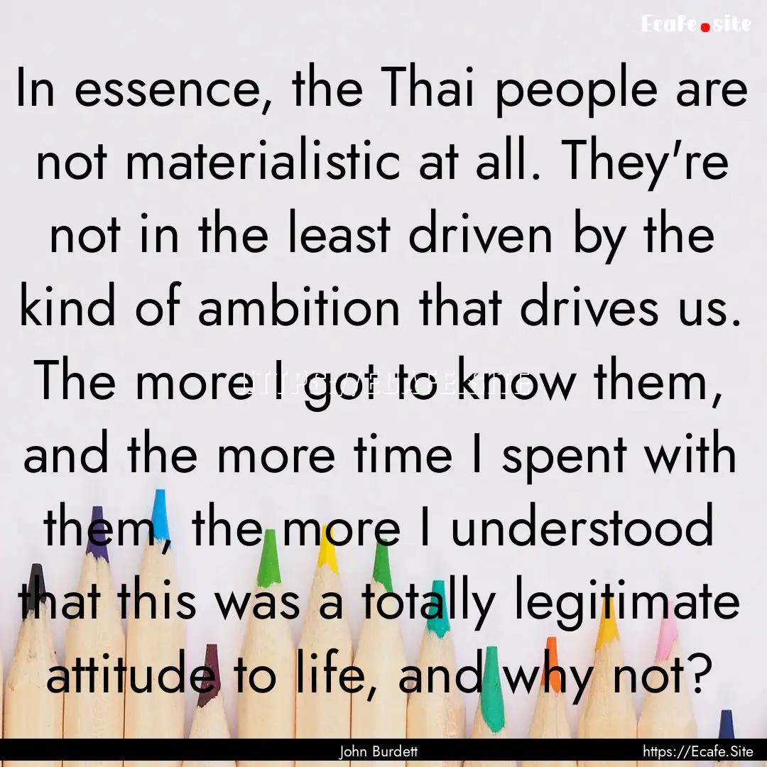 In essence, the Thai people are not materialistic.... : Quote by John Burdett