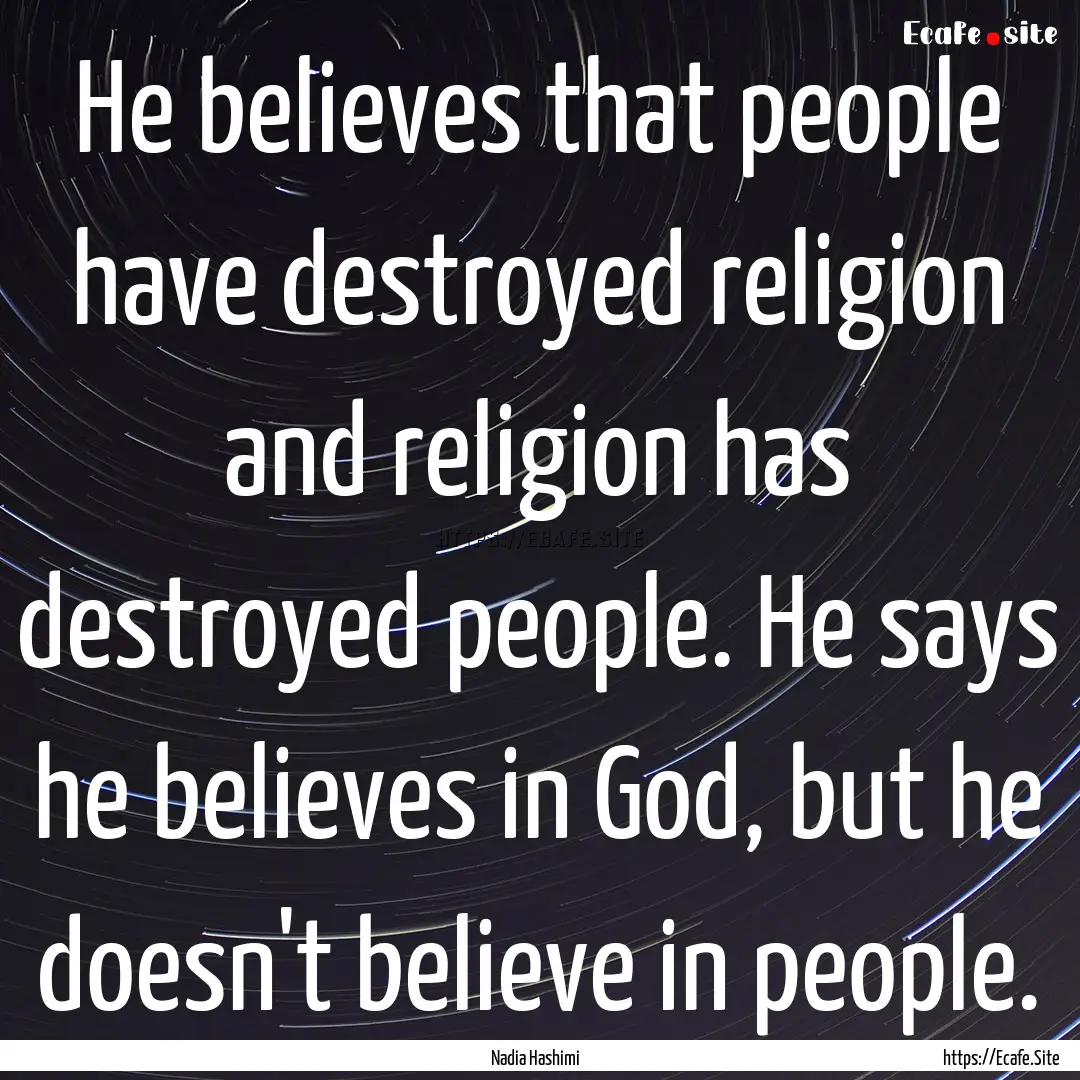 He believes that people have destroyed religion.... : Quote by Nadia Hashimi