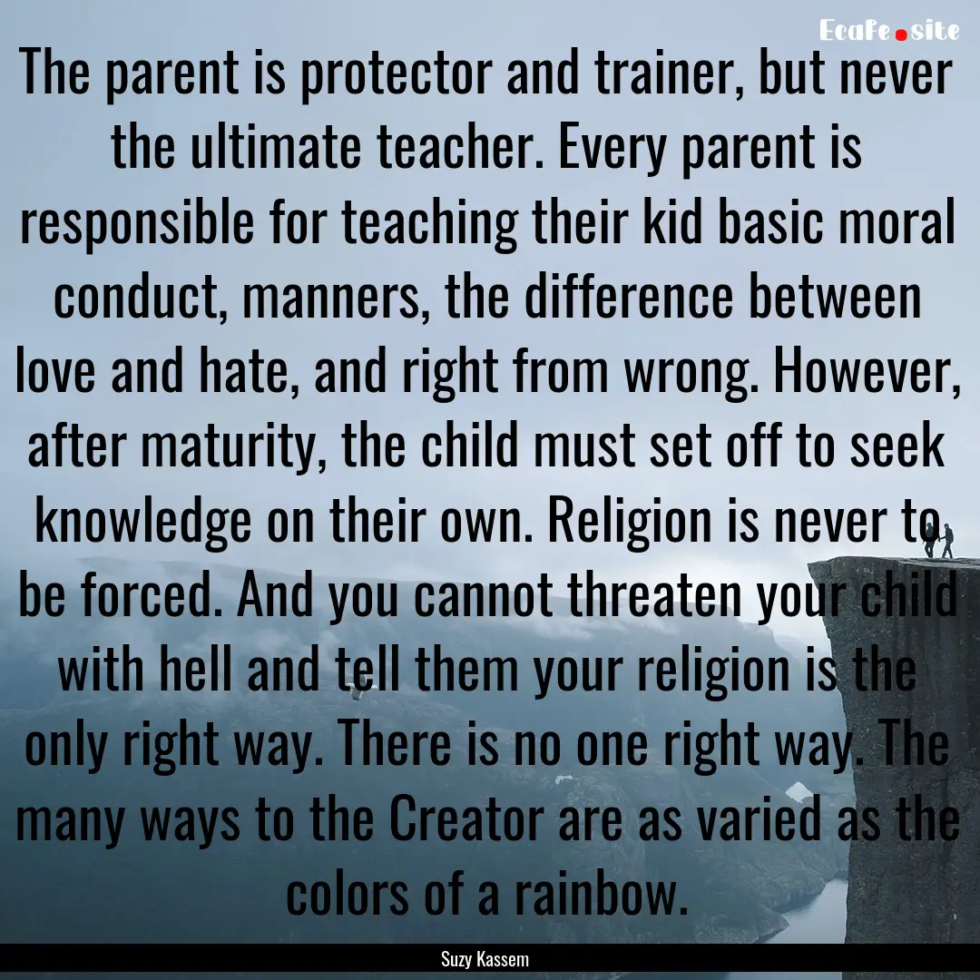 The parent is protector and trainer, but.... : Quote by Suzy Kassem