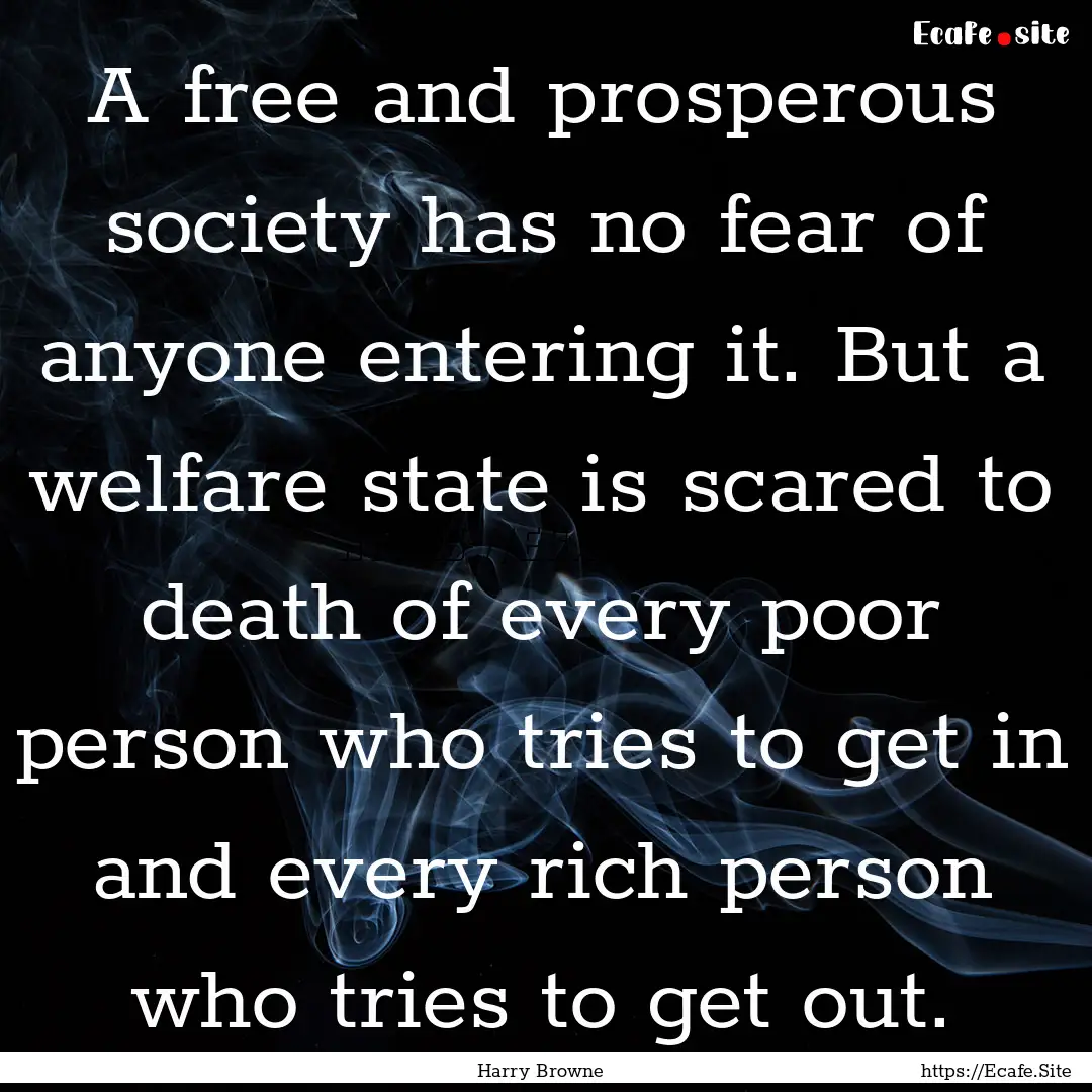 A free and prosperous society has no fear.... : Quote by Harry Browne