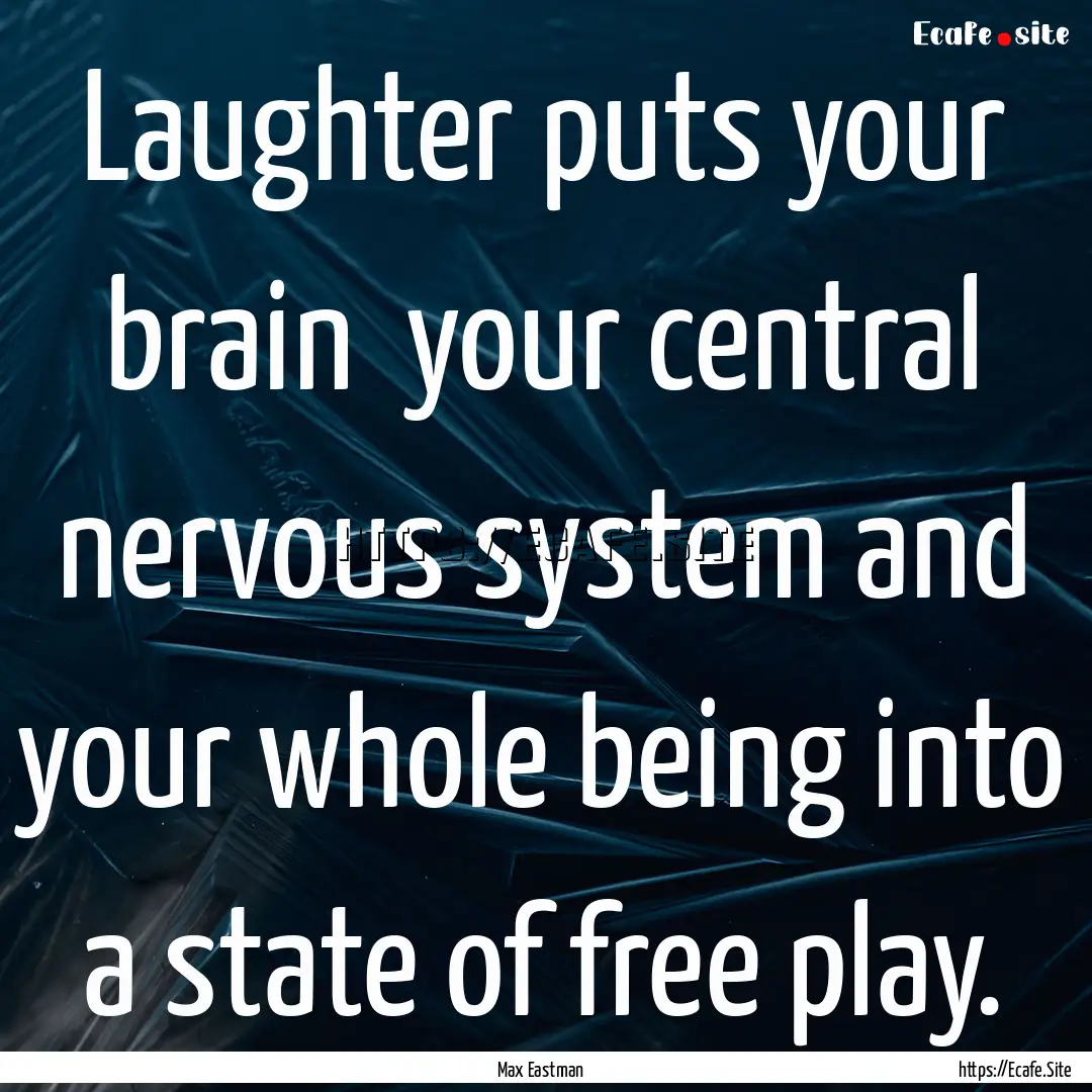 Laughter puts your brain your central nervous.... : Quote by Max Eastman