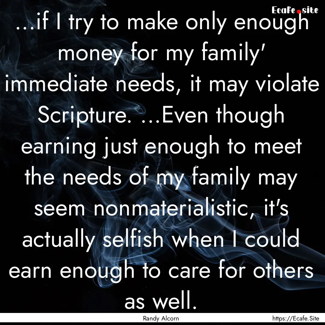 ...if I try to make only enough money for.... : Quote by Randy Alcorn