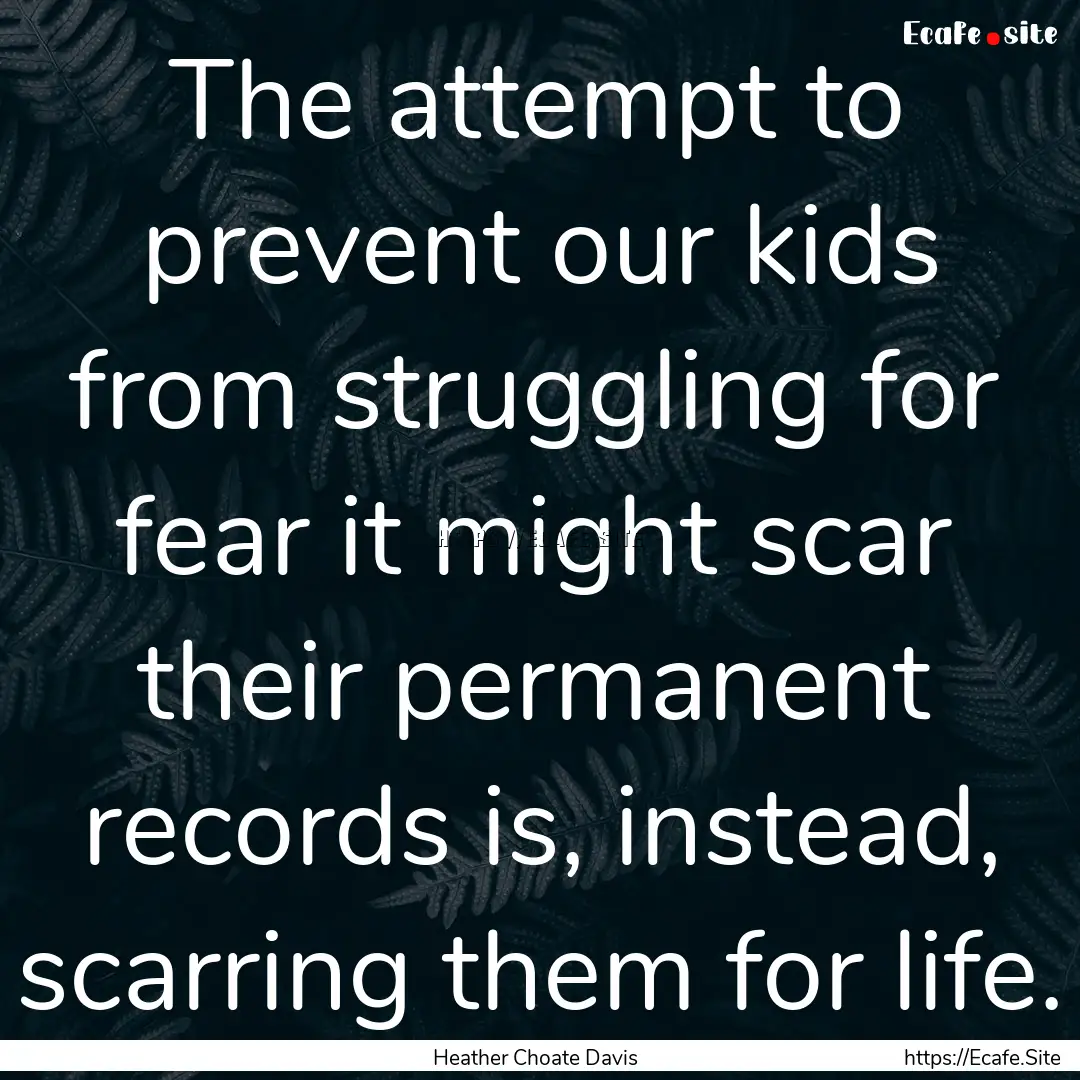 The attempt to prevent our kids from struggling.... : Quote by Heather Choate Davis