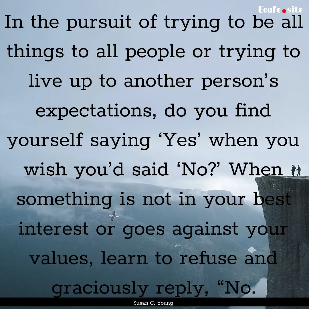 In the pursuit of trying to be all things.... : Quote by Susan C. Young