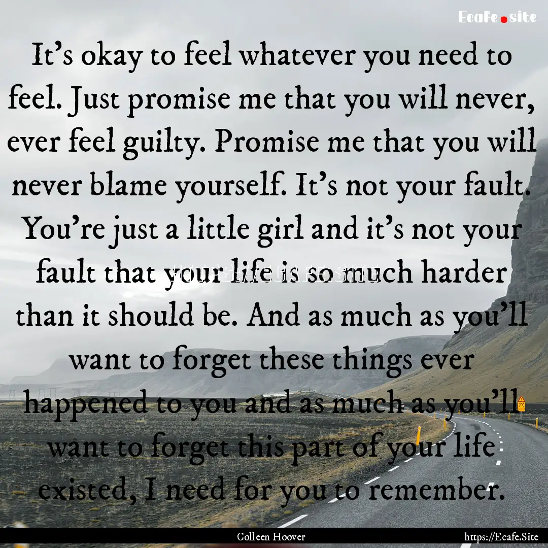 It’s okay to feel whatever you need to.... : Quote by Colleen Hoover