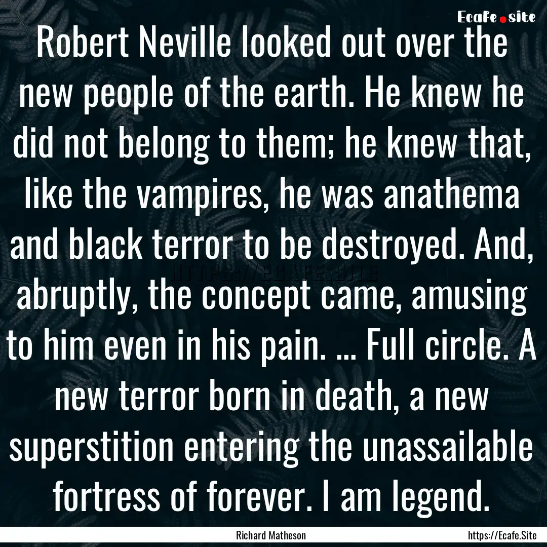 Robert Neville looked out over the new people.... : Quote by Richard Matheson